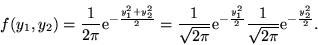 \begin{displaymath}f(y_1,y_2) = \frac{1}{2\pi}{\rm e}^{-\frac{y_1^2+y_2^2}{2}} =...
...ac{y_1^2}{2}}
\frac{1}{\sqrt{2\pi}}{\rm e}^{-\frac{y_2^2}{2}}.\end{displaymath}