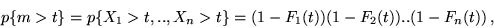\begin{displaymath}p \{ m > t \} = p \{ X_1 > t, .., X_n > t \} = (1 - F_1(t)) (1 - F_2(t)).. (1 -
F_n(t))\,,\end{displaymath}