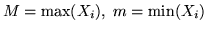 $M = \max (X_i), \; m = \min (X_i)$