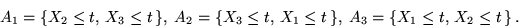 \begin{displaymath}A_1 = \{ X_2 \leq t ,\, X_3 \leq t \,\}, \;
A_2 = \{ X_3 \le...
... X_1 \leq t \,\}, \;
A_3 = \{ X_1 \leq t ,\, X_2 \leq t \,\}\,.\end{displaymath}