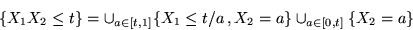 \begin{displaymath}\{ X_1 X_2 \leq t \} = \cup_{a \in [t,1]} \{ X_1 \leq t/a \,, X_2 = a \}
\cup_{a \in [0,t]}\{ X_2 = a \} \end{displaymath}