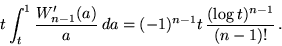\begin{displaymath}t \int_t^1 \frac{W_{n-1}'(a)}{a } \,da = (-1)^{n-1} t\, \frac{(\log
t)^{n-1}}{(n-1)!}\,.\end{displaymath}