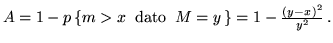 $A = 1 - p\,\{ m > x \;\; {\rm dato}\;\; M = y \,\} = 1 - \frac{(y -
x)^2}{y^2}\,.$