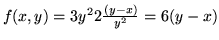 $f(x,y) = 3 y^2 2 \frac{(y - x)}{y^2} = 6 (y -x)$