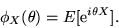 \begin{displaymath}\phi_X(\theta) = E[{\rm e}^{i\theta X}] .\end{displaymath}