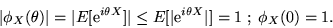 \begin{displaymath}\vert\phi_X(\theta)\vert = \vert E[{\rm e}^{i\theta X}]\vert \leq E[\vert{\rm e}^{i\theta X}\vert] = 1\; ;
\; \phi_X(0) = 1 .\end{displaymath}