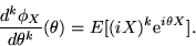 \begin{displaymath}\frac{d^k\phi_X}{d\theta^k}(\theta) = E[(iX)^k {\rm e}^{i\theta X}] .\end{displaymath}