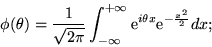 \begin{displaymath}\phi(\theta) = \frac{1}{\sqrt{2\pi}} \int_{-\infty}^{+\infty} {\rm e}^{i\theta
x}{\rm e}^{-\frac{x^2}{2}} dx ;\end{displaymath}