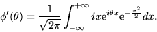 \begin{displaymath}\phi'(\theta) = \frac{1}{\sqrt{2\pi}} \int_{-\infty}^{+\infty} i x {\rm e}^{i\theta x}{\rm e}^{-\frac{x^2}{2}} dx .\end{displaymath}