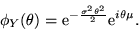 \begin{displaymath}\phi_Y (\theta) = {\rm e}^{-\frac{\sigma^2 \theta^2}{2}} {\rm e}^{i \theta \mu}.\end{displaymath}