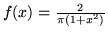 $f(x) = \frac{2}{\pi(1+x^2)}$