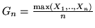 $G_n =
\frac{ \max (X_1,..,X_n)}{n}$
