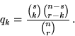 \begin{displaymath}q_k = \frac{{s\choose k} {n-s\choose r- k}}{{n\choose r}}\,.\end{displaymath}