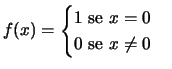$ f(x)=\begin{cases}1\text{ se }x=0\\  0\text{ se }x\neq 0\end{cases}$