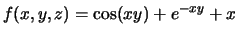 $ f(x,y,z) = \cos (xy) + e^{-xy}+x $