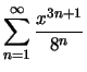 $ \displaystyle{\sum_{n=1}^\infty\dfrac{x^{3n+1}}{8^n}}
$