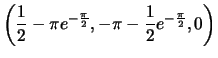 $ \left( \dfrac12-\pi e^{-\frac\pi2},
-\pi-\dfrac12e^{-\frac\pi2},
0\right)$