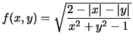 $ f(x,y)=\sqrt{\dfrac{2-\vert x\vert - \vert y \vert}{x^2+y^2-1}}$