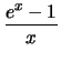 $ \dfrac{e^x-1}{x}$
