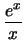 $ \dfrac{e^x}{x}$