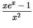 $ \dfrac{xe^x-1}{x^2}$