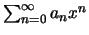 $ \sum_{n=0}^\infty a_n x^n$
