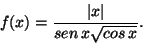 \begin{displaymath}f(x)=\frac{
\vert x\vert}{sen\,x\sqrt{cos\,x}}.\end{displaymath}