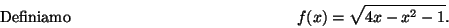 \begin{displaymath}\mbox{Definiamo} \hspace*{5cm}
f(x)=\sqrt{4x-x^2-1} .\hspace*{5cm}\end{displaymath}