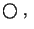 $\bigcirc\ ,\ $