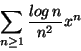 \begin{displaymath}\sum_{n\geq 1}\frac{log\,n}{n^2}x^n \end{displaymath}