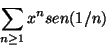 \begin{displaymath}\sum_{n\geq 1}x^nsen(1/n) \end{displaymath}