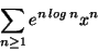 \begin{displaymath}\sum_{n\geq 1}e^{n\,log\,n}x^n \end{displaymath}