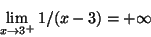 \begin{displaymath}\lim_{x\rightarrow 3^+}1/(x-3)=+\infty\end{displaymath}