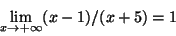 \begin{displaymath}\lim_{x\rightarrow +\infty}(x-1)/(x+5)=1\end{displaymath}