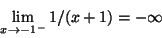 \begin{displaymath}\lim_{x\rightarrow -1^-}1/(x+1)=-\infty\end{displaymath}