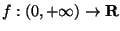 $f: (0,+\infty)\rightarrow {\bf R}$