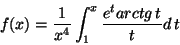 \begin{displaymath}f(x)=\frac{1}{x^4}\int _1 ^x
\frac{e^t arctg\, t}{t}d\,t\end{displaymath}