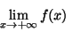 \begin{displaymath}\lim_{x\rightarrow +\infty}f(x)\end{displaymath}