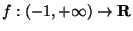 $f: (-1,+\infty)\rightarrow {\bf R}$