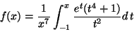 \begin{displaymath}f(x)=\frac{1}{x^7}\int _{-1} ^x
\frac{e^t (t^4+1)}{t^2}d\,t\end{displaymath}