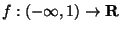 $f: (-\infty,1)\rightarrow {\bf R}$