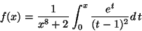 \begin{displaymath}f(x)=\frac{1}{x^8+2}\int _0 ^x
\frac{e^t}{(t-1)^2}d\,t\end{displaymath}