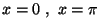 $x=0\ ,\ x=\pi$