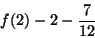 \begin{displaymath}f(2)-2-\frac{7}{12}\end{displaymath}