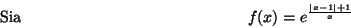\begin{displaymath}\mbox {Sia}
\hspace*{5cm} f(x)=e^{\frac{\vert x-1\vert+1}{x}} \hspace*{5cm}\end{displaymath}