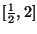$[\frac{1}{2},2]$