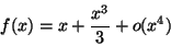 \begin{displaymath}f(x)=x+\frac{x^3}{3}+o(x^4)\end{displaymath}