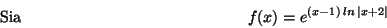 \begin{displaymath}\mbox {Sia}
\hspace*{5cm} f(x)=e^{(x-1)\,ln\,\vert x+2\vert} \hspace*{5cm}\end{displaymath}