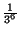 $\frac{1}{3^6}$