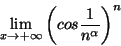 \begin{displaymath}\lim_{x\rightarrow +\infty} \left(cos\frac{1}{n^\alpha}\right)^n \end{displaymath}
